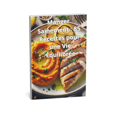 Manger Sainement : 85 Recettes pour une Vie Équilibrée BibliothequeDigitale.com